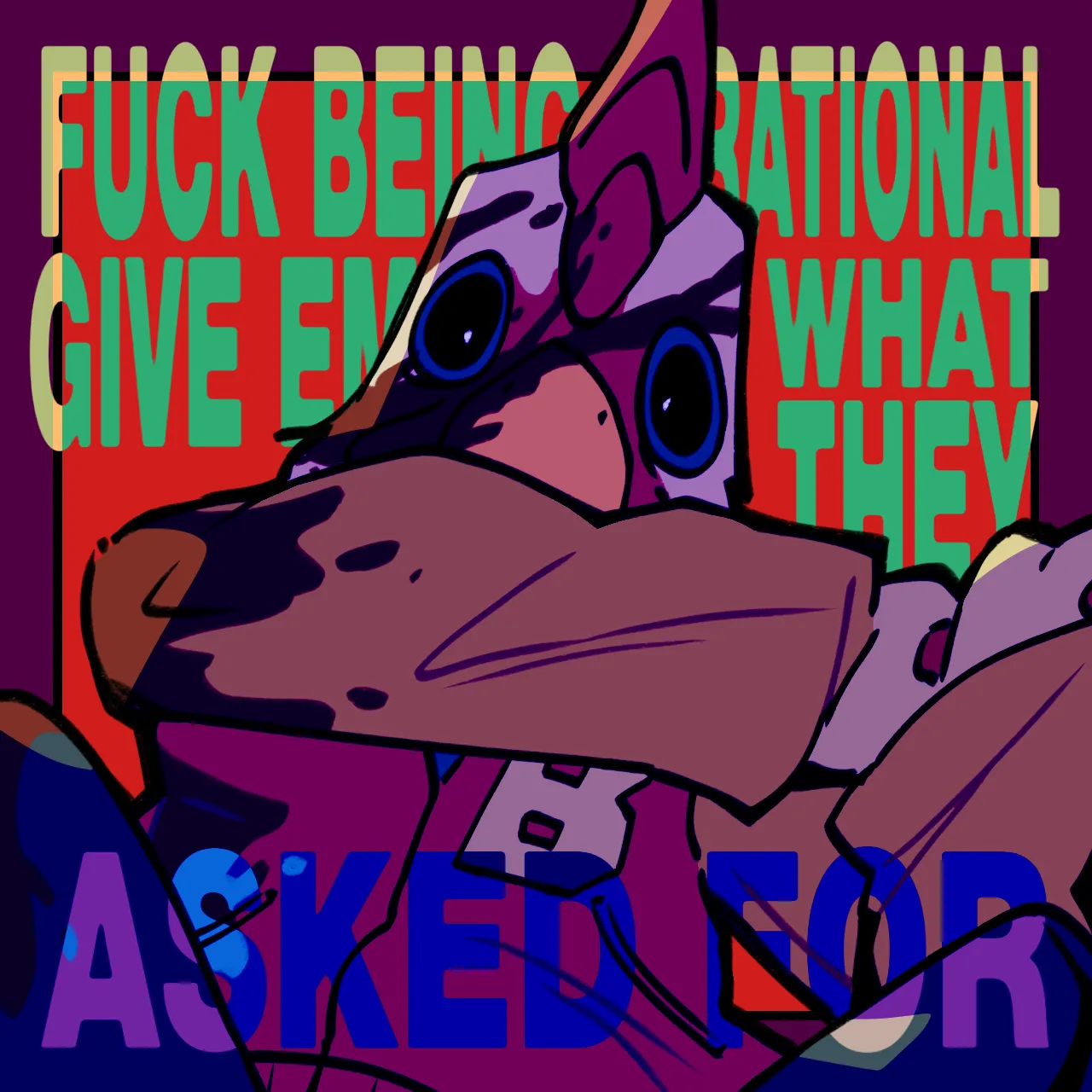 A rough drawing of Jacket from Hotline Miami swinging his bat while covered in blood. Text behind him says 'FUCK BEING RATIONAL - GIVE EM WHAT THEY ASKED FOR'